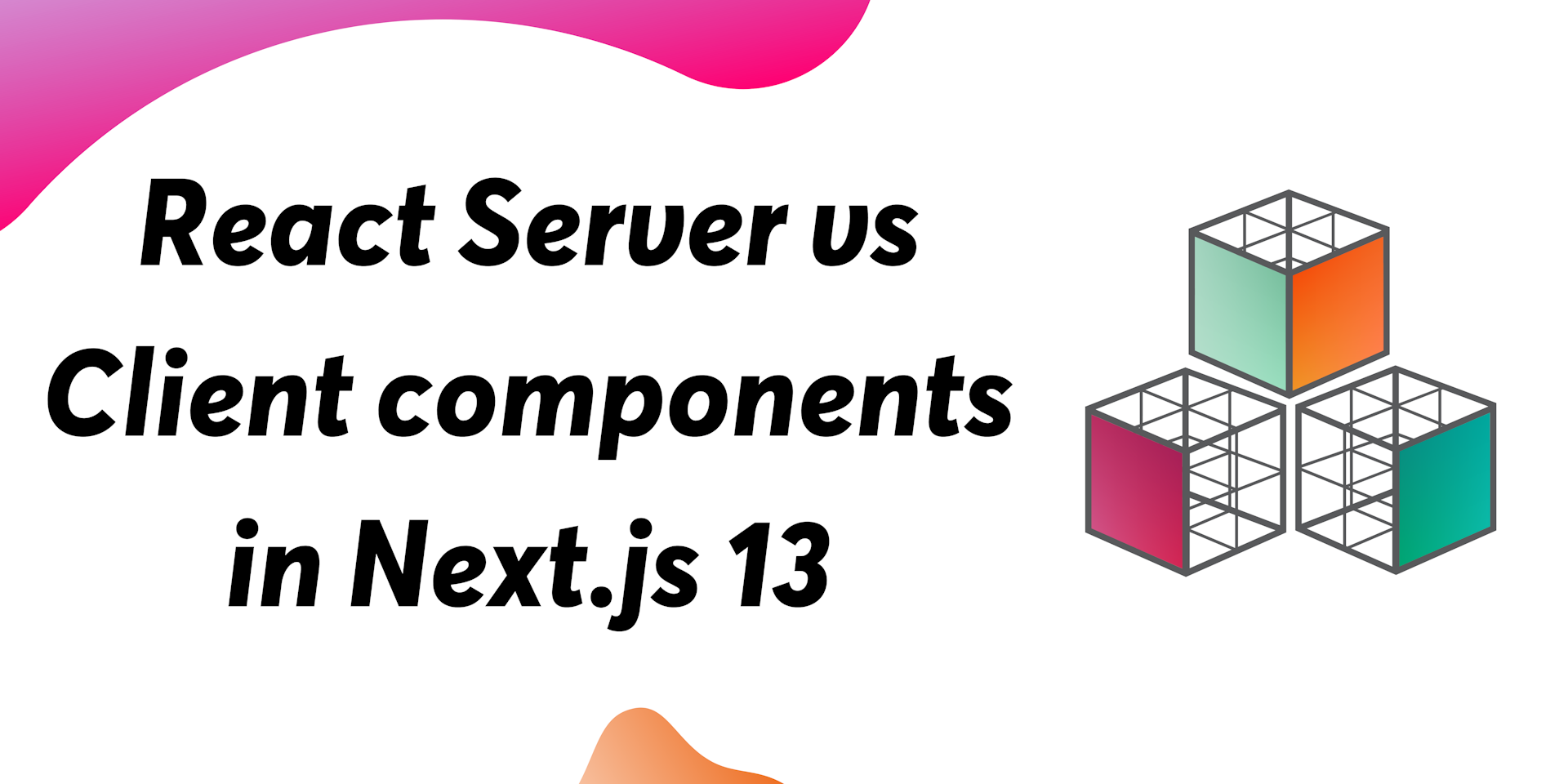 React Server vs Client components in Next.js 13